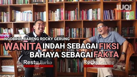 Ngobrol Bareng Rocky Gerung Wanita Itu Indah Sebagai Fiksi Tapi Bahaya