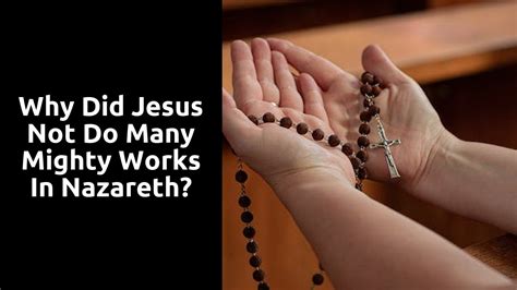 Why Did Jesus Not Do Many Mighty Works In Nazareth Ministry Answers