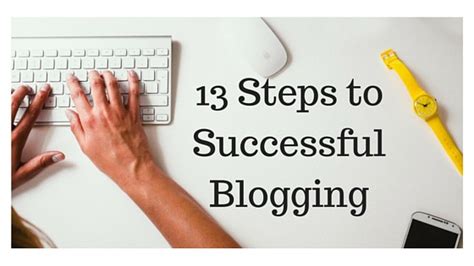 13 Steps To Successful Blogging Best Blog Tips