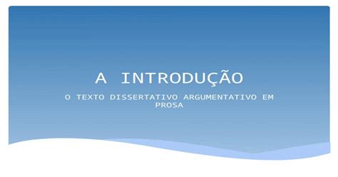 A Introdu O O Texto Dissertativo Argumentativo Em Prosa Pptx