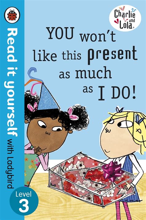 Charlie And Lola You Won T Like This Present As Much As I Do Read It