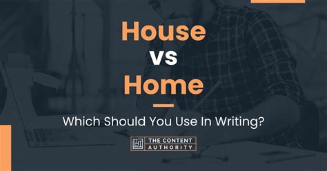 House vs Home: Which Should You Use In Writing?