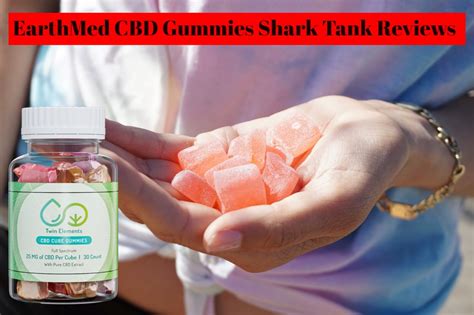 Earthmed Cbd Gummies Reviews Shark Tank Cbd Gummies Legit Or Fake