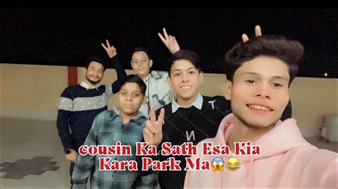 Cousins Ke Sath Aesa Kya Hwa Tha 😂park Ma 😱😱😳 Youtube