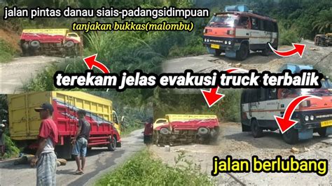 Detik Detik Evakuasi Truck‼️ Terbalik Di Tanjakan Bukkas Malombu Youtube