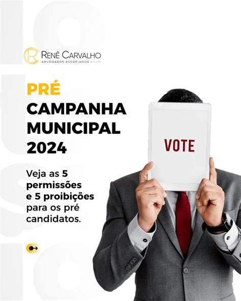 PRÉ CAMPANHA MUNICIPAL 2024 Veja as 5 permissões e 5 proibições para