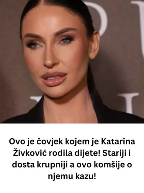 Ovo Je Ovek Kojem Je Katarina Ivkovi Rodila Dete Stariji I Krupniji