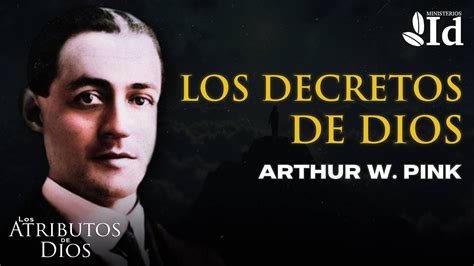 Los Decretos De Dios Arthur W Pink Los Atributos De Dios Youtube