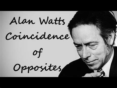 Alan Watts Lecture Coincidence Of Opposites Youtube