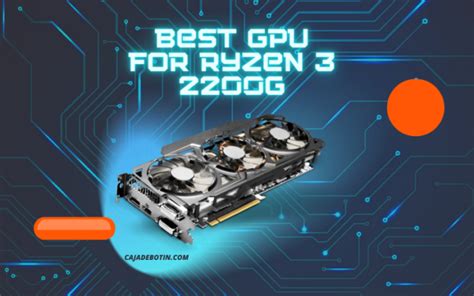 Best Gpu For Ryzen G Improve The Graphical Performance