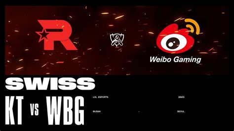 Kt Vs Wbg Game Swiss Stage Worlds Kt Rolster Vs Weibo