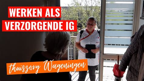 Werken Als Verzorgende Ig Thuiszorg Wageningen Youtube