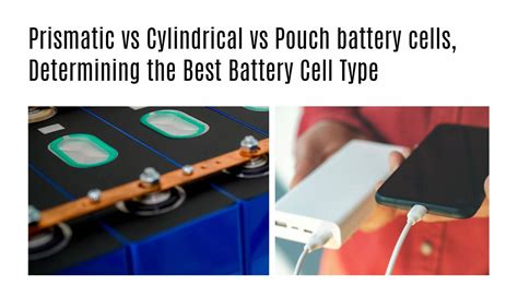 Prismatic Vs Cylindrical Vs Pouch Cells Which Is Best