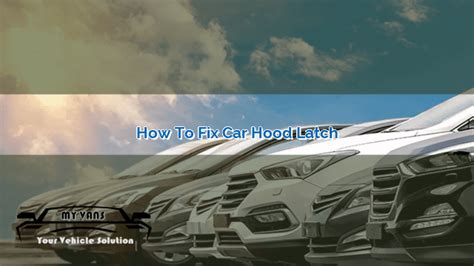 How to Fix Car Hood Latch | MyVans