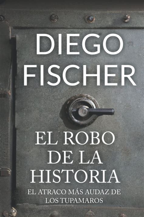 El Robo De La Historia El Atraco MÁs Audaz De Los Tupamaros By Diego