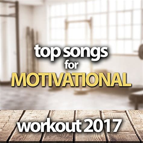 Amazon.com: Top Songs For Motivational Workout 2017 : VARIOUS ARTISTS ...