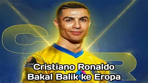 Bocoran Pelatih Al Nassr Cristiano Ronaldo Bakal Balik Ke Eropa Dan