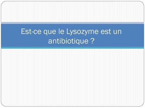 Est ce que le Lysozyme est un antibiotique ppt télécharger