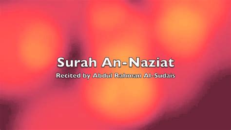 Surah An Naziat Recited By Abdul Rahman Al Sudais Youtube