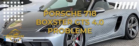 H Ufige Probleme Mit Dem Porsche Boxster Gts Detaillierte