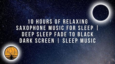 10 Hours Of Relaxing Saxophone Music For Sleep Deep Sleep Fade To