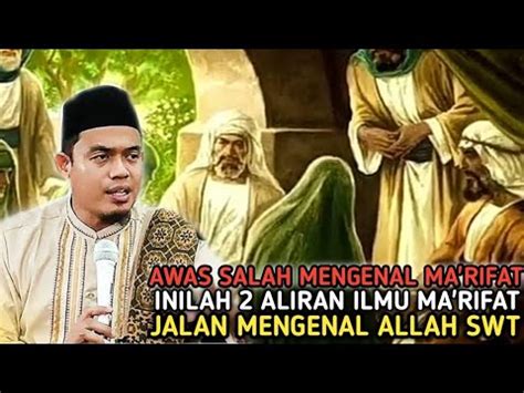 KITA TIDAK AKAN SANGGUP INILAH 2 ALIRAN MA RIFAT JALAN MENGENAL ALLAH