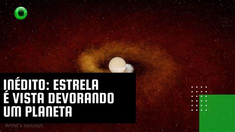 Inédito Estrela é Vista Devorando Um Planeta Youtube