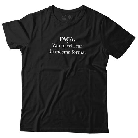 Camiseta Fa A V O Te Criticar Da Mesma Forma Frases Unissex