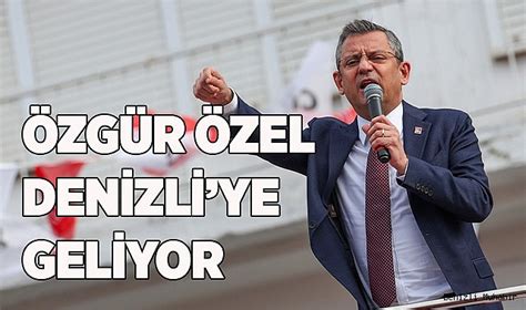 CHP GENEL BAŞKANI ÖZGÜR ÖZEL DENİZLİYE GELİYOR SİYASET Denizli