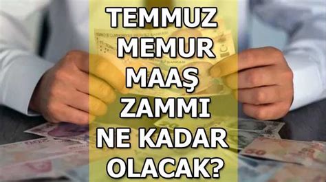 Temmuz Memur Zammi Belli Oldu Mu Memura Y Zde Ka Zam Yap Lacak