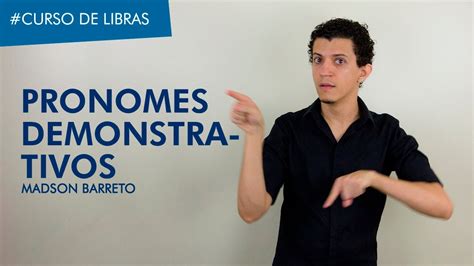 Curso De Libras Os Pronomes Demonstrativos Da Libras Madson Barreto