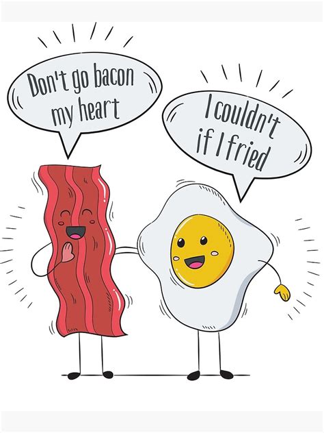 Dont Go Bacon My Heart I Couldnt If I Fried Bacon And Eggs Lover