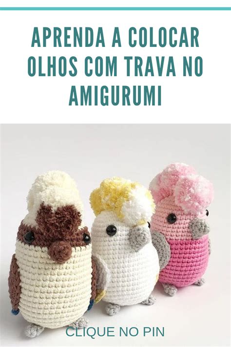 Amigurumi Como Colocar Olhos Trava De Seguran A Croch