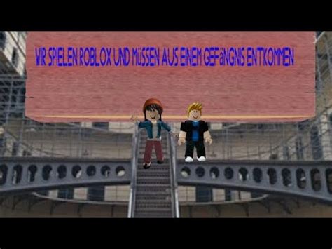 Wir Spielen Roblox Und M Ssen Aus Einem Gef Ngnis Ausbrechen Youtube