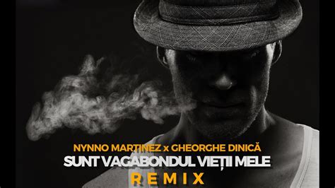 Nynno Martinez Gheorghe Dinică Sunt vagabondul vieții mele REMIX