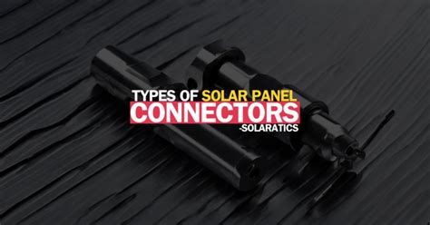 Types of Solar Panel Connectors (Simple Guide) - Solaratics