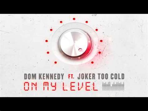 Dom Kennedy Feat Joker Too Cold On My Level Youtube