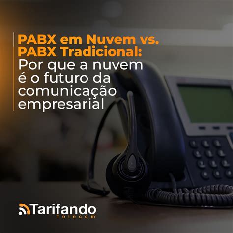 Pabx Em Nuvem X Pabx Tradicional Por Que A Nuvem O Futuro Da