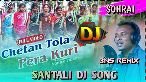 New Santhali Dj Song Chetan Tola Pera Kuri Sohrai Dj Song 2024 Dj