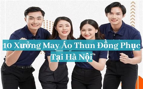 Top 10 Xưởng May Áo Thun Đồng Phục Tại Hà Nội Uy tín Nhất 2024