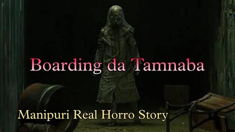 Boarding Da Tamnaba Manipuri Real Horro Story YouTube