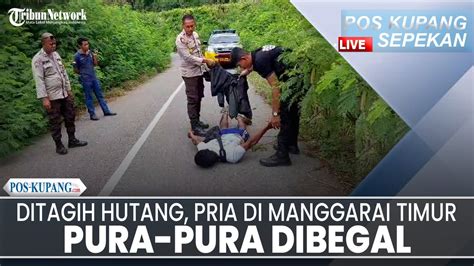 POS KUPANG SEPEKAN Hindari Ditagih Hutang Pria Di Manggarai Timur