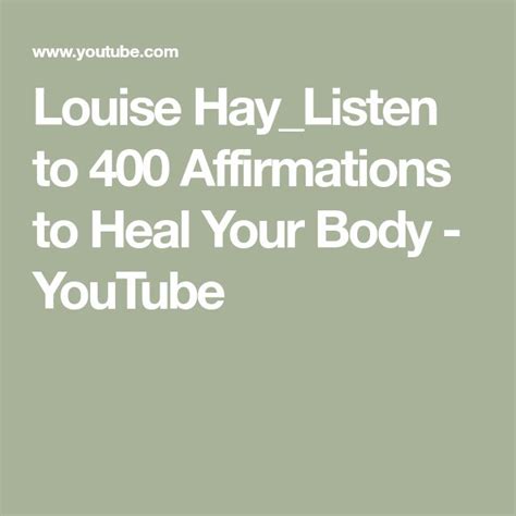 Louise Hay Listen To 400 Affirmations To Heal Your Body Youtube Affirmations Healing Body