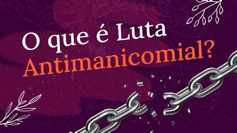 O Que é A Luta Antimanicomial Introdução Ao Movimento Da Luta