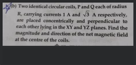 B Two Identical Circular Coils P And Q Each Of Radius R Carrying Curr