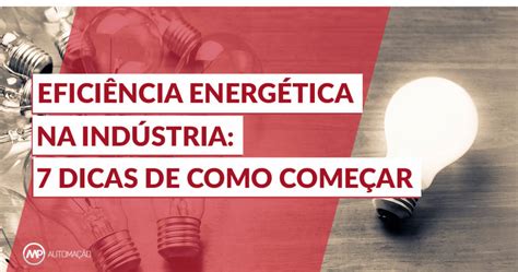 Eficiência Energética Na Indústria 7 Dicas De Como Começar Mp Automação