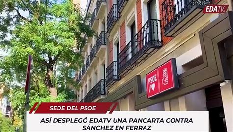 Así desplegó EDATV la pancarta que cabreó a Pedro Sánchez frente a