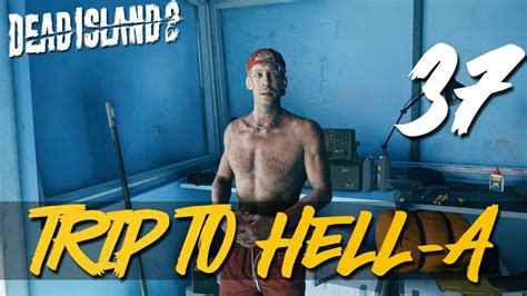 37 Trip To Hell A Lets Play Dead Island 2 Pc W Galm Youtube