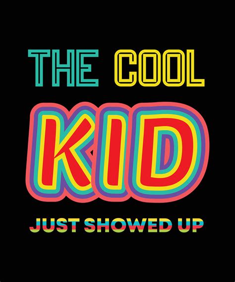 The Cool Kid Just Showed Up T Shirt Design 13245304 Vector Art At Vecteezy