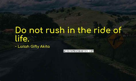 Lailah Gifty Akita Quotes Do Not Rush In The Ride Of Life